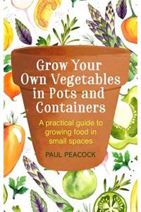 Grow Your Own Vegetables in Pots and Containers