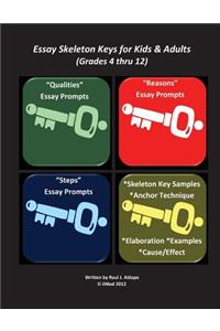 Essay Skeleton Keys for Kids & Adults (Grades 4 thru 12)