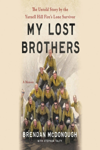 Granite Mountain: The Firsthand Account of a Tragic Wildfire, Its Lone Survivor, and the Firefighters Who Made the Ultimate Sacrifice