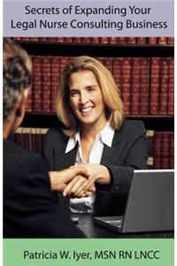 Secrets of Expanding Your Legal Nurse Consulting Business