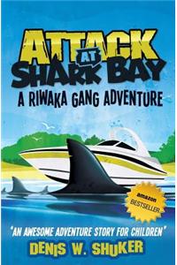 Attack at Shark Bay a Riwaka Gang Adventure: A Thrilling, Children's Adventure, Set in New Zealand, in the South Pacific, for Kids 8 - 14