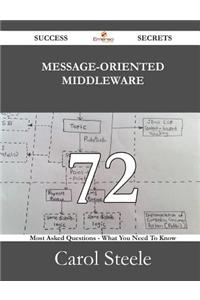 Message-Oriented Middleware 72 Success Secrets - 72 Most Asked Questions on Message-Oriented Middleware - What You Need to Know