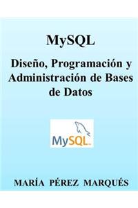 Mysql. Diseño, Programación Y Administración de Bases de Datos