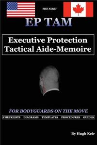 Ep Tam: Executive Protection Tactical Aide-Memoire: For Bodyguards on the Move