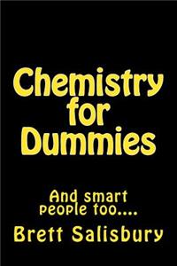 Chemistry for Dummies: And for Smart People Too....