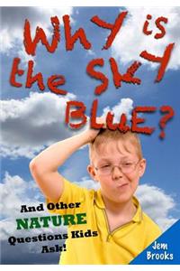 Why is the Sky Blue? And Other Nature Questions Kids Ask!
