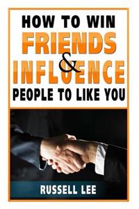 How to Win Friends and Influence People to Like You
