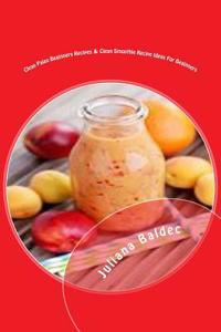 Clean Paleo Beginners Recipes & Clean Smoothie Recipe Ideas for Beginners: Rebooting Your Body & Mind Made Easy