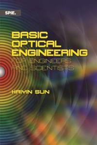 Basic Optical Engineering for Engineers and Scientists