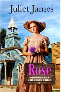 Rose - Book 5 Come By Chance Mail Order Brides