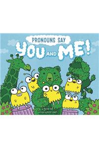 Pronouns Say You and Me!