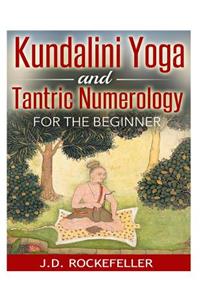 Kundalini Yoga and Tantric Numerology for the Beginner
