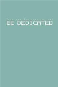 Food and Exercise Journal Be Dedicated