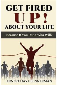 Get Fired Up! About Your Life