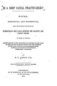 Is a Ship Canal Practicable?, Notes, Historical and Statistical, Upon the Projected Routes