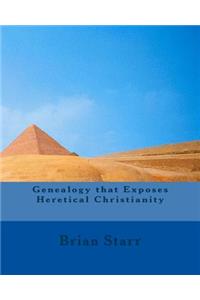 Genealogy that Exposes Heretical Christianity