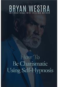 How To Be Charismatic Using Self-Hypnosis