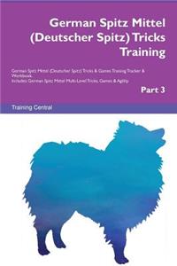 German Spitz Mittel (Deutscher Spitz) Tricks Training German Spitz Mittel (Deutscher Spitz) Tricks & Games Training Tracker & Workbook. Includes: German Spitz Mittel Multi-Level Tricks, Games & Agility. Part 3