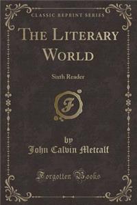 The Literary World: Sixth Reader (Classic Reprint)