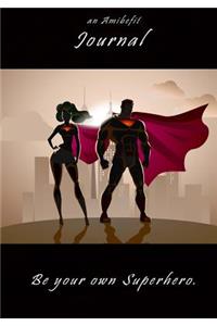 Be Your Own Superhero - A Writing Journal: An AmiBeFit Journal