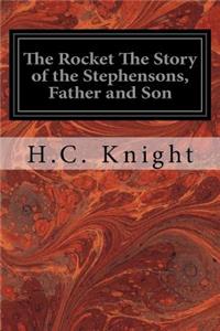 Rocket The Story of the Stephensons, Father and Son