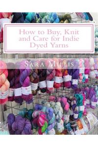 How to Buy, Knit and Care for Indie Dyed Yarns