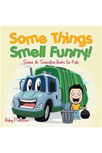 Some Things Smell Funny! Sense & Sensation Books for Kids