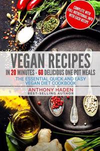 Vegan Recipes: In 20 Minutes 60 Delicious One Pot Meals - The Essential Quick and Easy Vegan Diet Cookbook