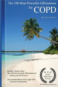 Affirmation the 100 Most Powerful Affirmations for Copd - Including 2 Positive & Affirmative Action Bonus Books on Healing & Self-Esteem, Also Included Conscious Visualization