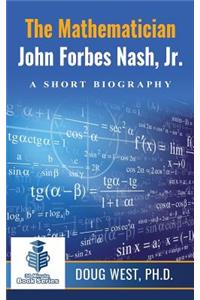 Mathematician John Forbes Nash Jr. ? A Short Biography