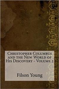 Christopher Columbus and the New World of His Discovery - Volume 2