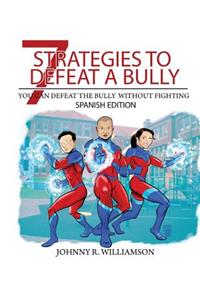 Spanish Edition 7 Strategies to Defeat a Bully