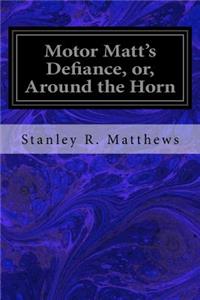 Motor Matt's Defiance, or, Around the Horn