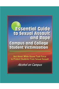 Essential Guide to Sexual Assault and Rape - Campus and College Student Victimization, Not Alone