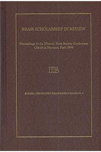 Brass Scholarship in Review: Proceedings of the Historic Brass Society Conference at the CitÃº de la Musique, Paris, 1999