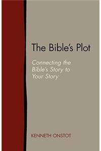 Bible's Plot: Connecting the Bible's Story to Your Story