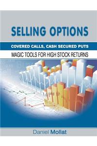 Selling Options: Covered Calls, Cash Secured Puts: Magic Tools for High Stock Returns