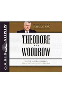 Theodore and Woodrow: How Two American Presidents Destroyed Constitutional Freedom