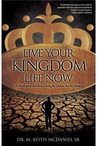 Live Your Kingdom Life Now