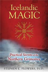 Icelandic Magic: Practical Secrets of the Northern Grimoires