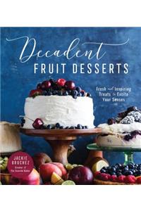 Decadent Fruit Desserts: Fresh and Inspiring Treats to Excite Your Senses