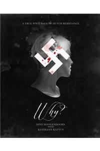 Why? A True WWII Saga of Dutch Resistance