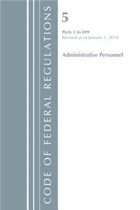 Code of Federal Regulations, Title 05 Administrative Personnel 1-699, Revised as of January 1, 2018