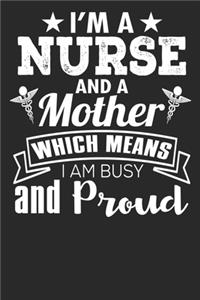 I'm A Nurse And A Mother Which Means I Am Busy And Proud