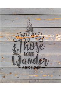 Not All Those Who Wander Are Lost: Family Camping Planner & Vacation Journal Adventure Notebook - Rustic BoHo Pyrography - Gray Boards