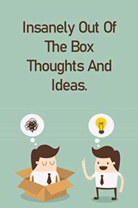 Insanely Out Of The Box Thoughts And Ideas.