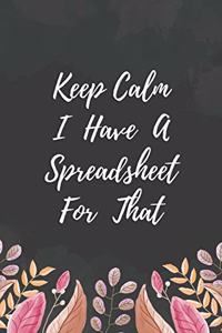 Keep Calm I Have A Spreadsheet For That Notebook