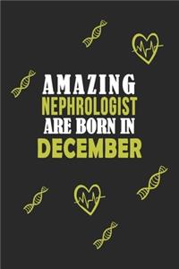 Amazing Nephrologist Born In December Notebook Birthday Gift