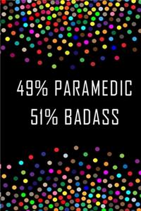 49% Paramedic, 51% BadAss/Funny Gift for Paramedic/Paramedic Journal