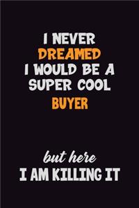 I Never Dreamed I would Be A Super Cool Buyer But Here I Am Killing It